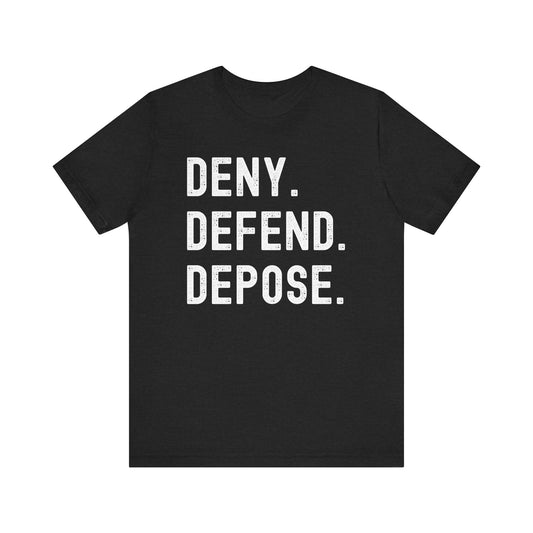Deny. Defend. Depose. T-Shirt